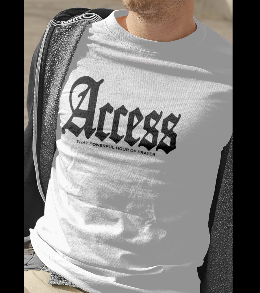 Access That Powerful Hour Of Prayer Old English 2819 Store T-Shirt