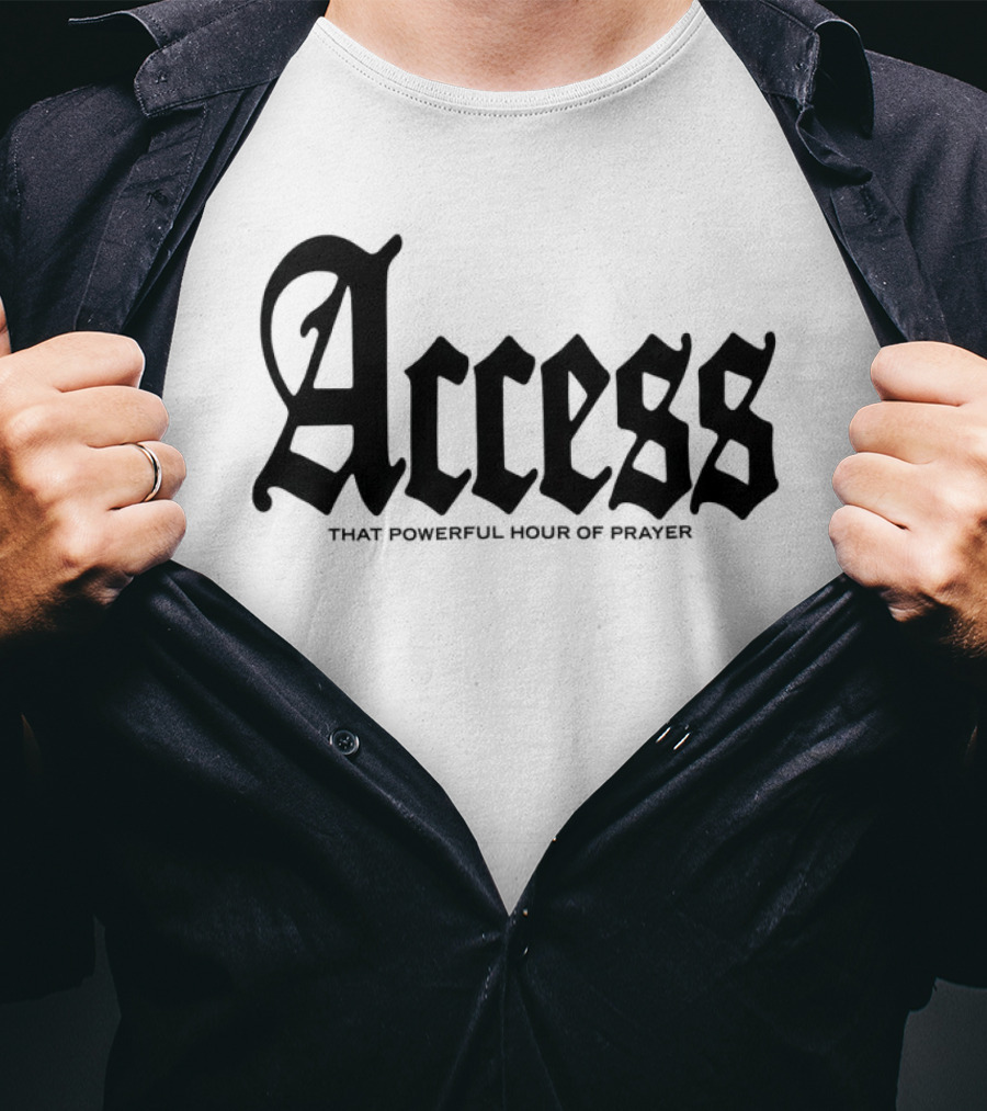 Access That Powerful Hour Of Prayer Old English 2819 Store T-Shirt