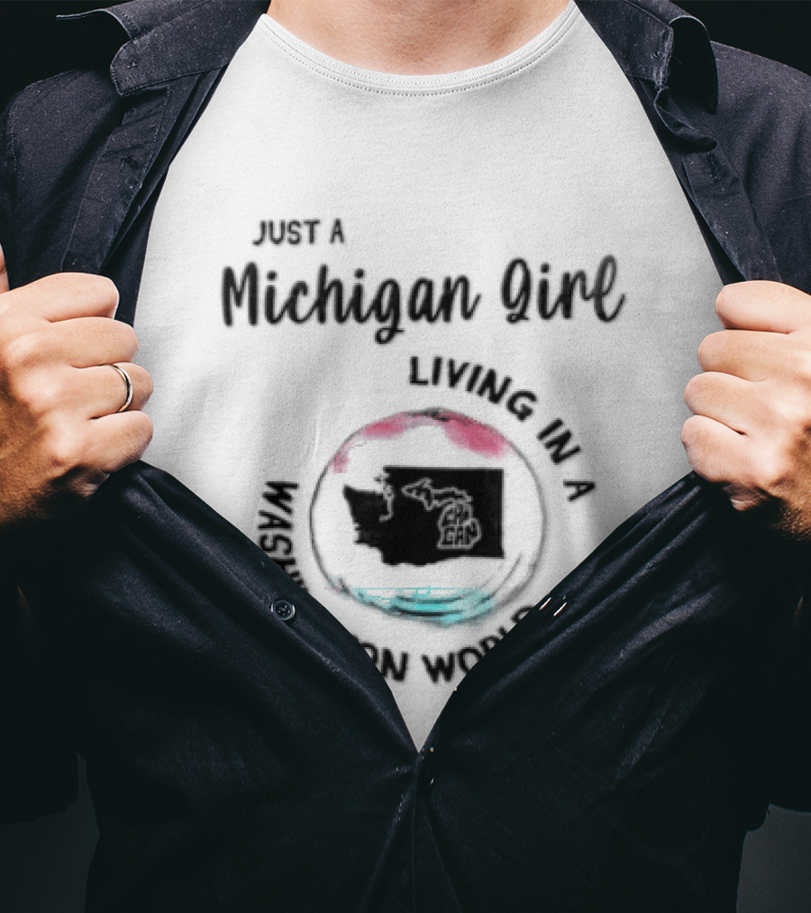Just A Michigan Girl Living In A Washington World T-Shirt