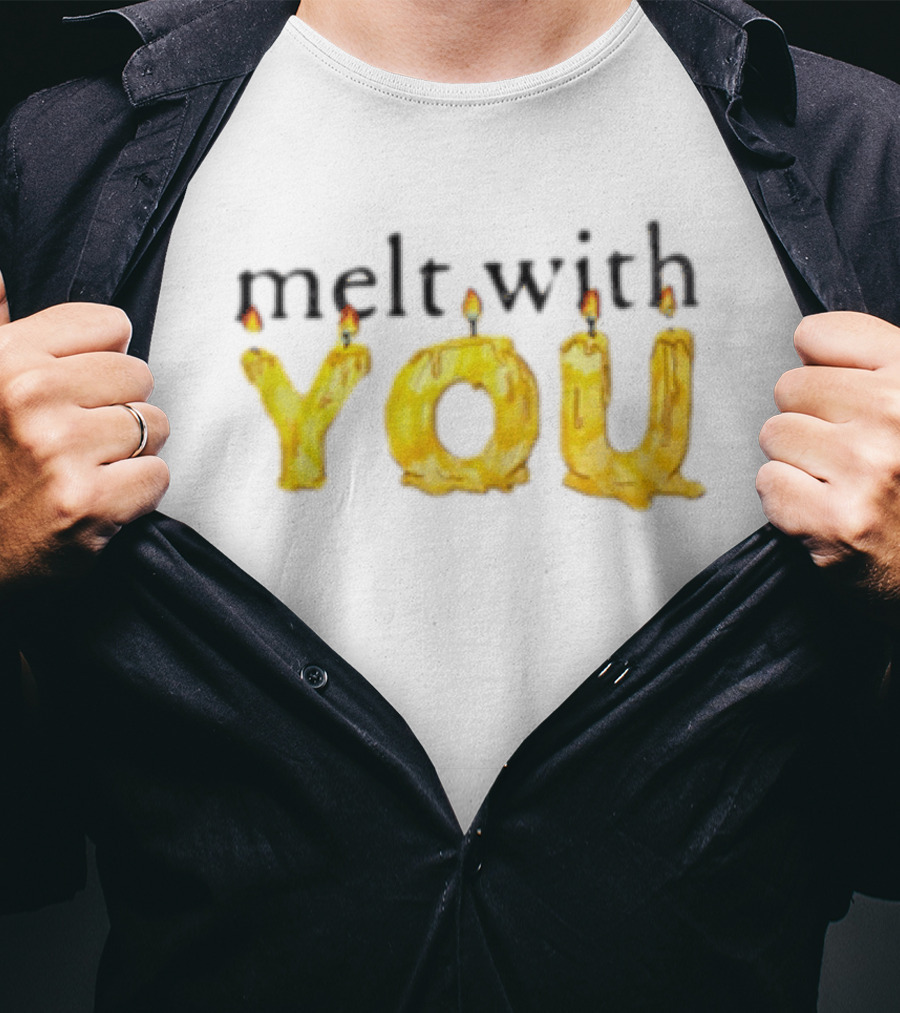 Melt With You Yellow Wax Candle Letters Burning T-Shirt