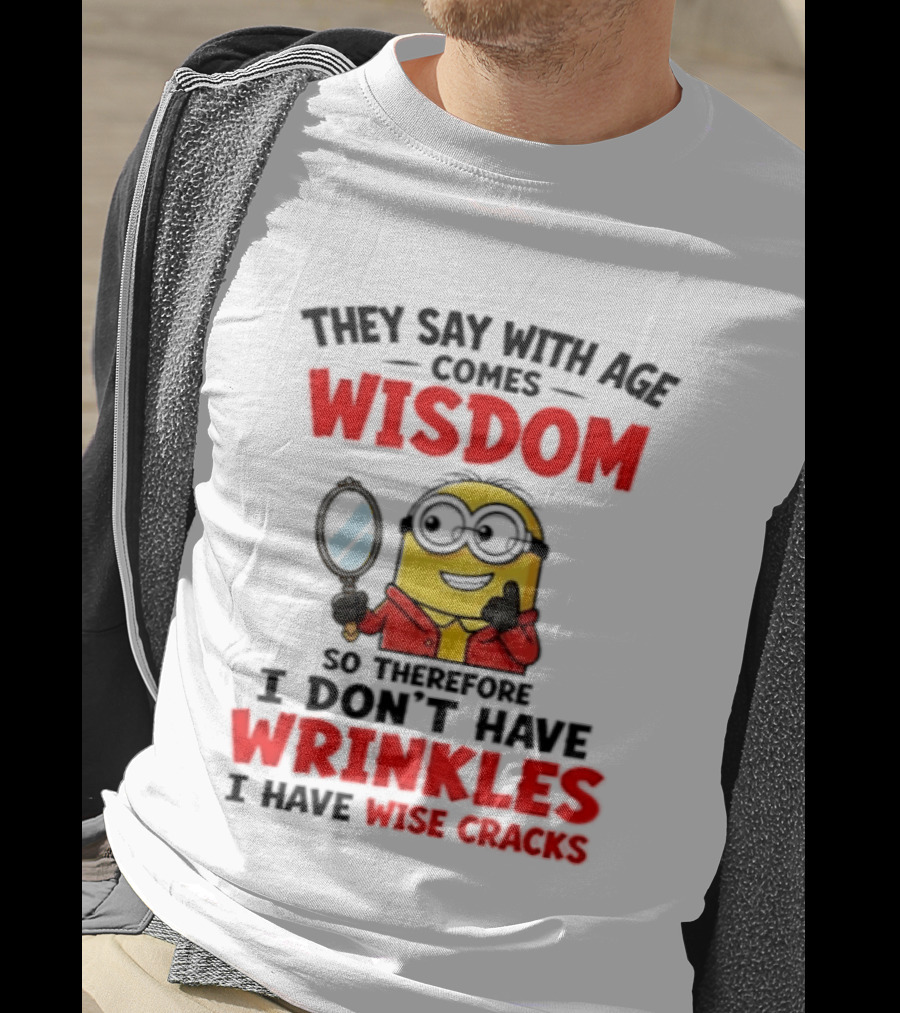 Minion Wisdom Wrinkles Wise Cracks Funny Humor T-Shirt