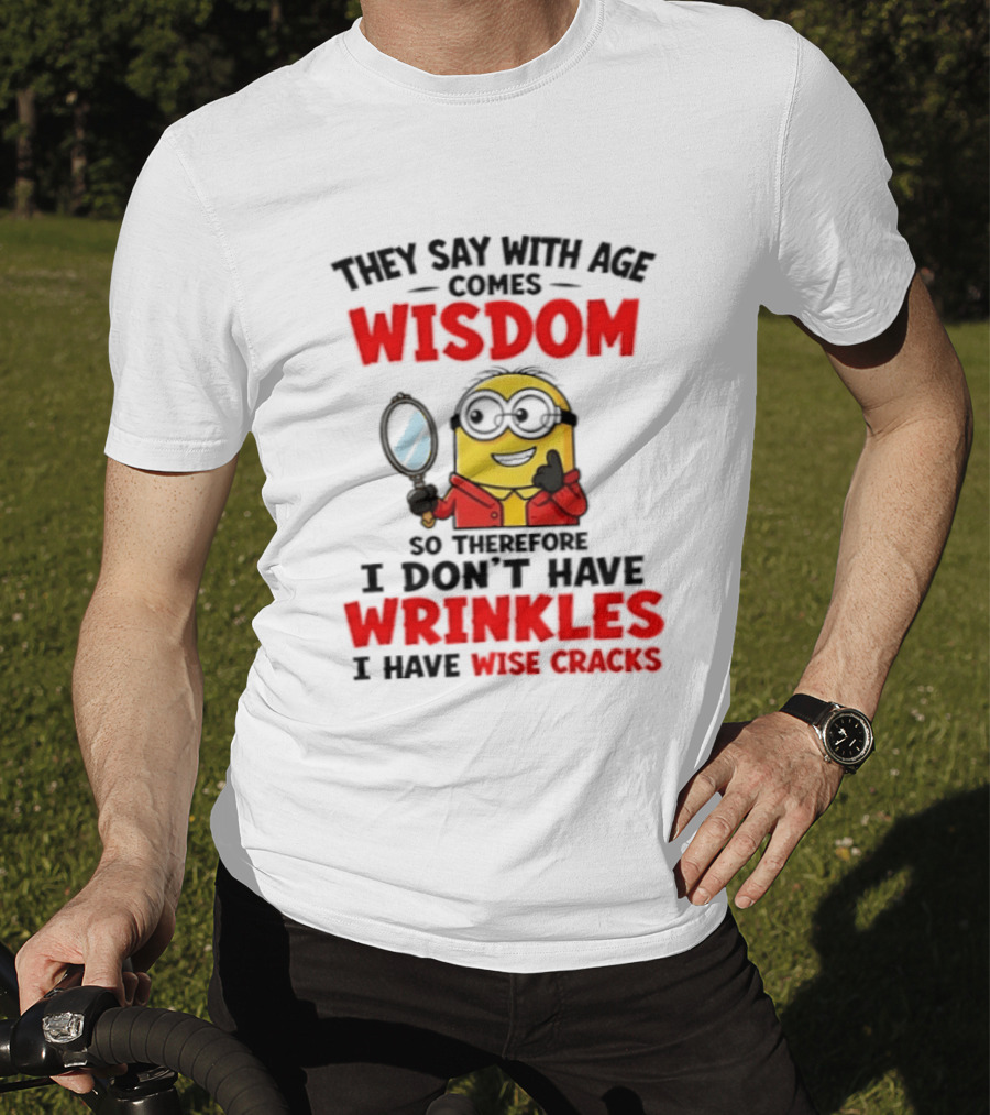 Minion Wisdom Wrinkles Wise Cracks Funny Humor T-Shirt