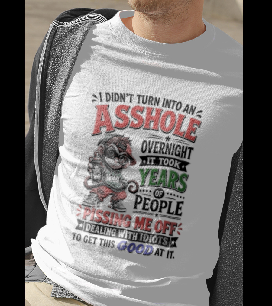 North Dakota Haydn Stay I Didn't Turn Into An Asshole Overnight Took Years Pissing Me Off T-Shirt