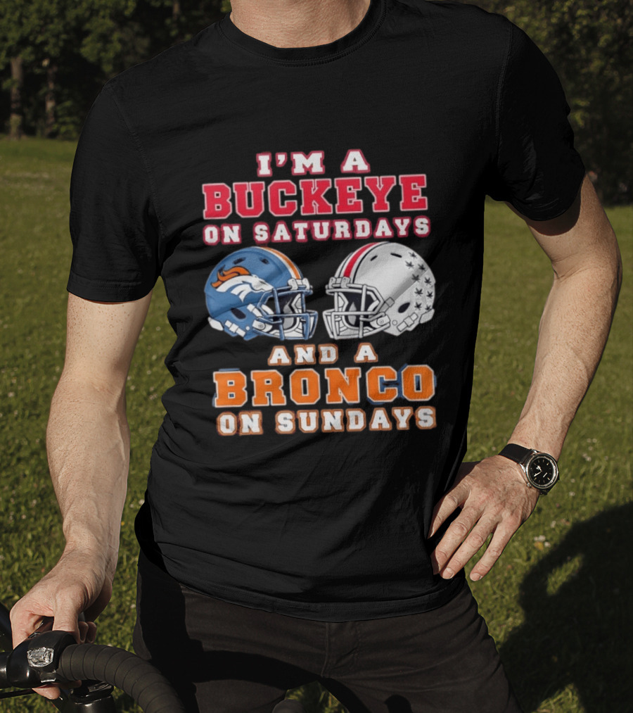 I'm A Buckeye On Saturdays And A Bronco On Sundays Football Helmets T-Shirt