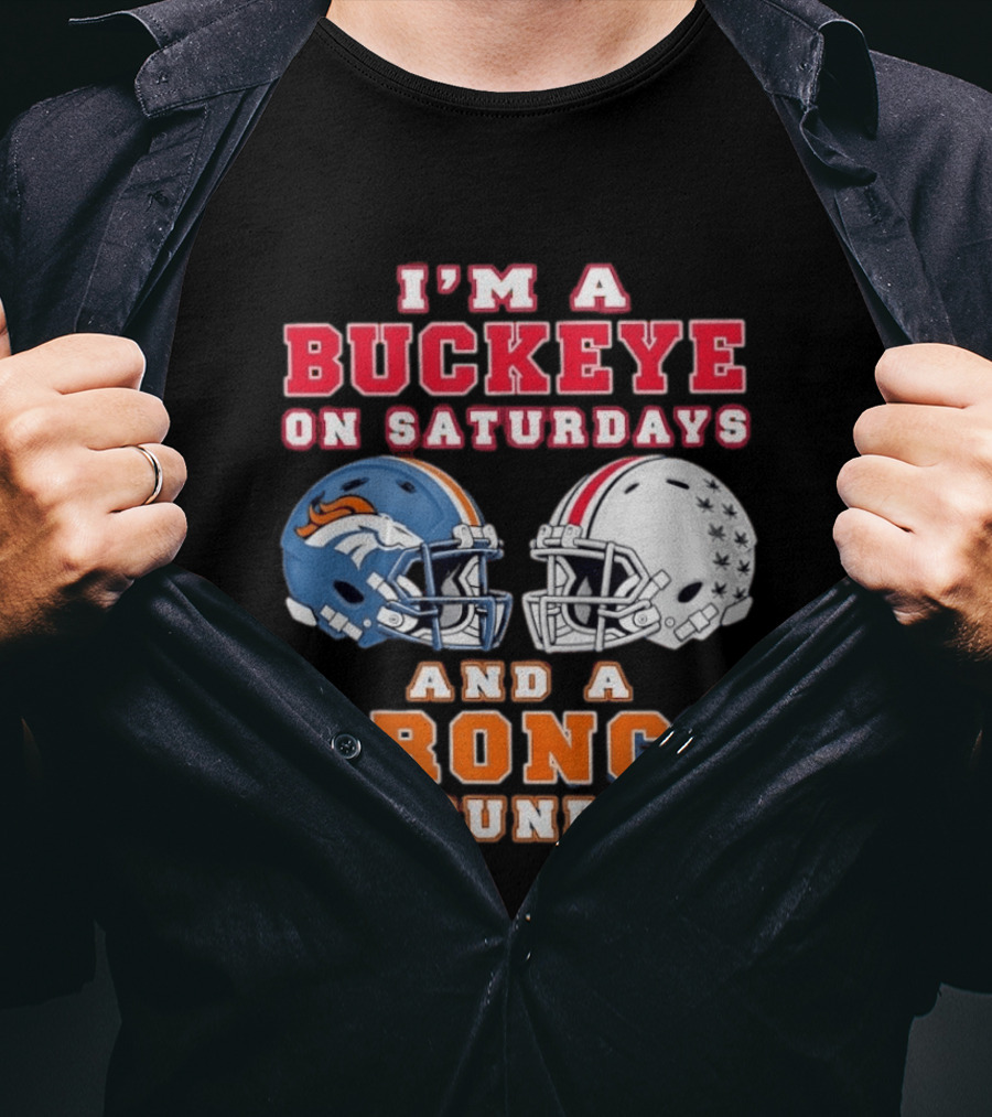 I'm A Buckeye On Saturdays And A Bronco On Sundays Football Helmets T-Shirt
