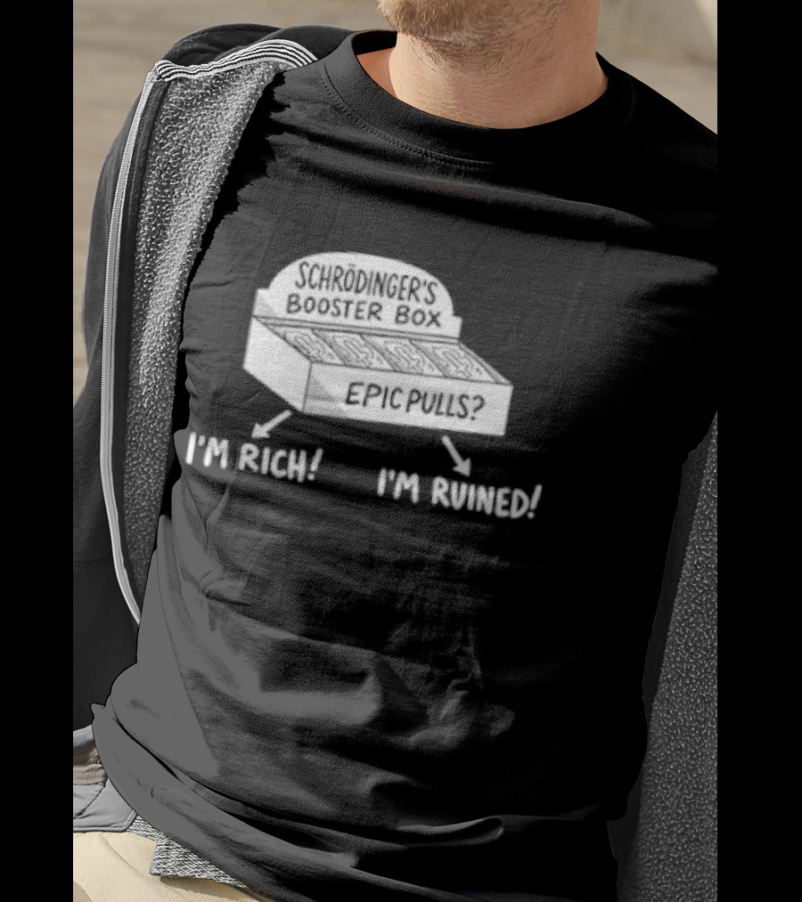 Schrödinger's Booster Box Epic Pulls I'm Rich I'm Ruined T-Shirt
