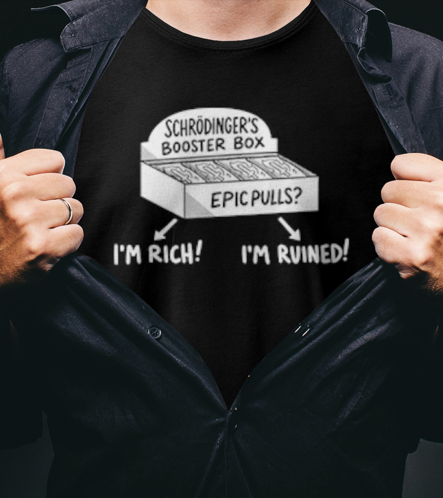 Schrödinger's Booster Box Epic Pulls I'm Rich I'm Ruined T-Shirt