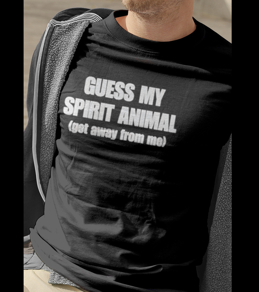 Guess My Spirit Animal Get Away From Me Phrase T-Shirt