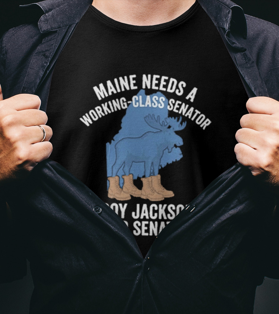 Troy Jackson For Senate 2026 Maine Needs A Working Class Senator T-Shirt