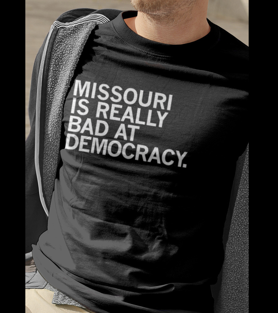 Missouri Is Really Bad At Democracy Political T-Shirt