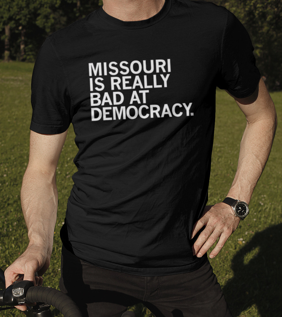 Missouri Is Really Bad At Democracy Political T-Shirt