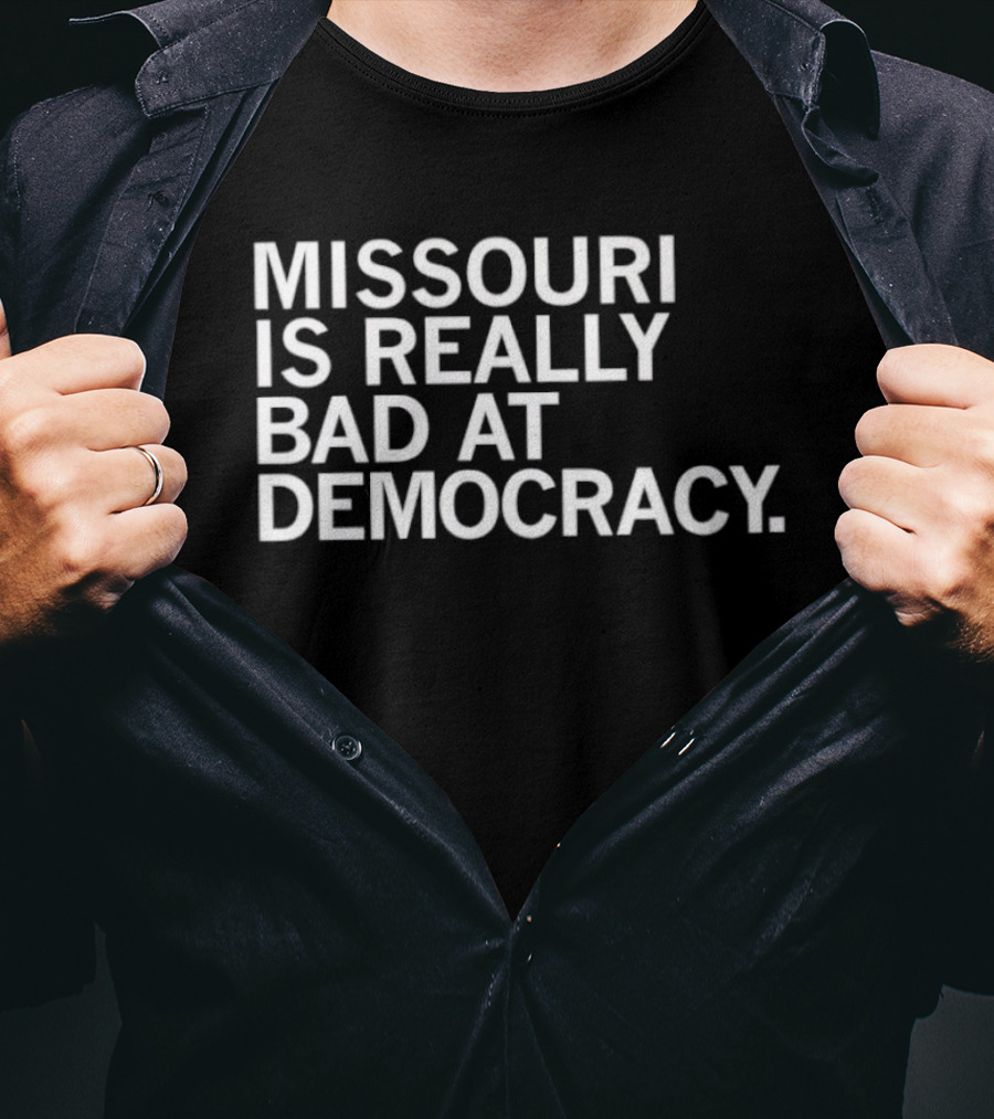 Missouri Is Really Bad At Democracy Political T-Shirt