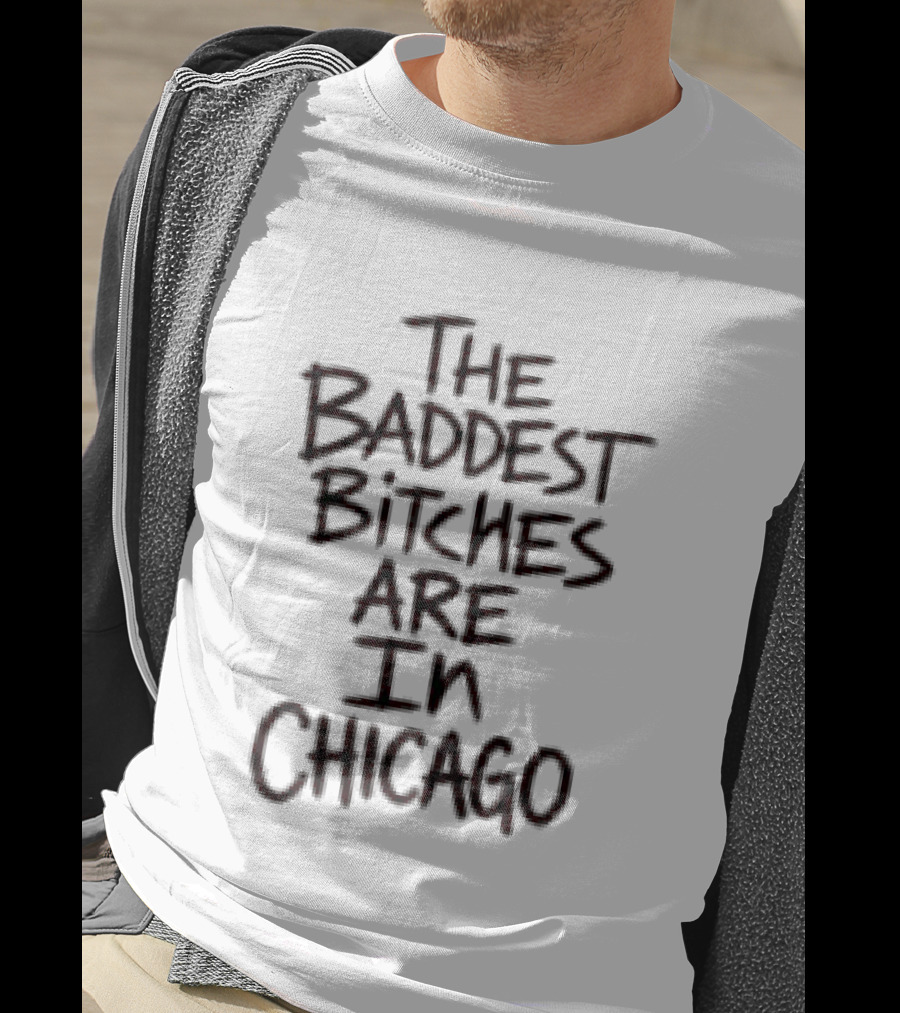 Adela Store The Baddest Bitches Are In Chicago T-Shirt