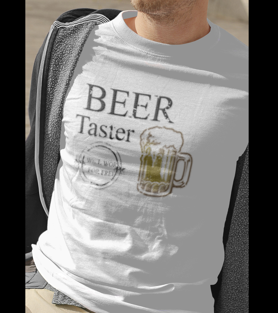 Beer Taster Will Work For Free Frothy T-Shirt