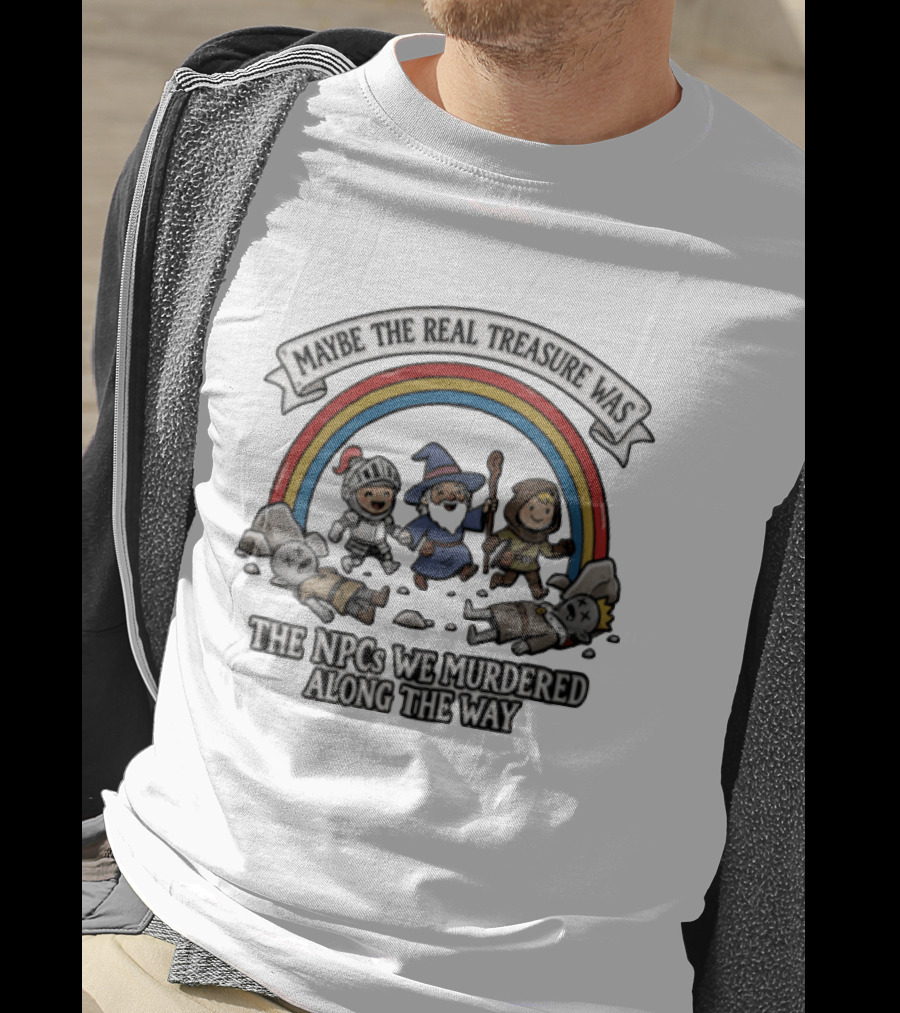Maybe The Real Treasure Was The Npcs We Murdered Along The Way Rainbow Adventure T-Shirt