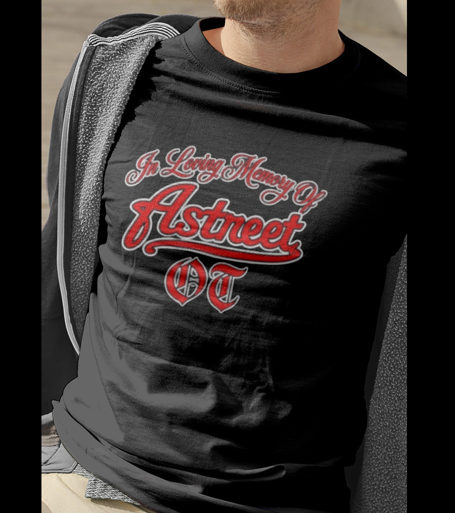 In Loving Memory Of Astreet OT Memorial T-Shirt