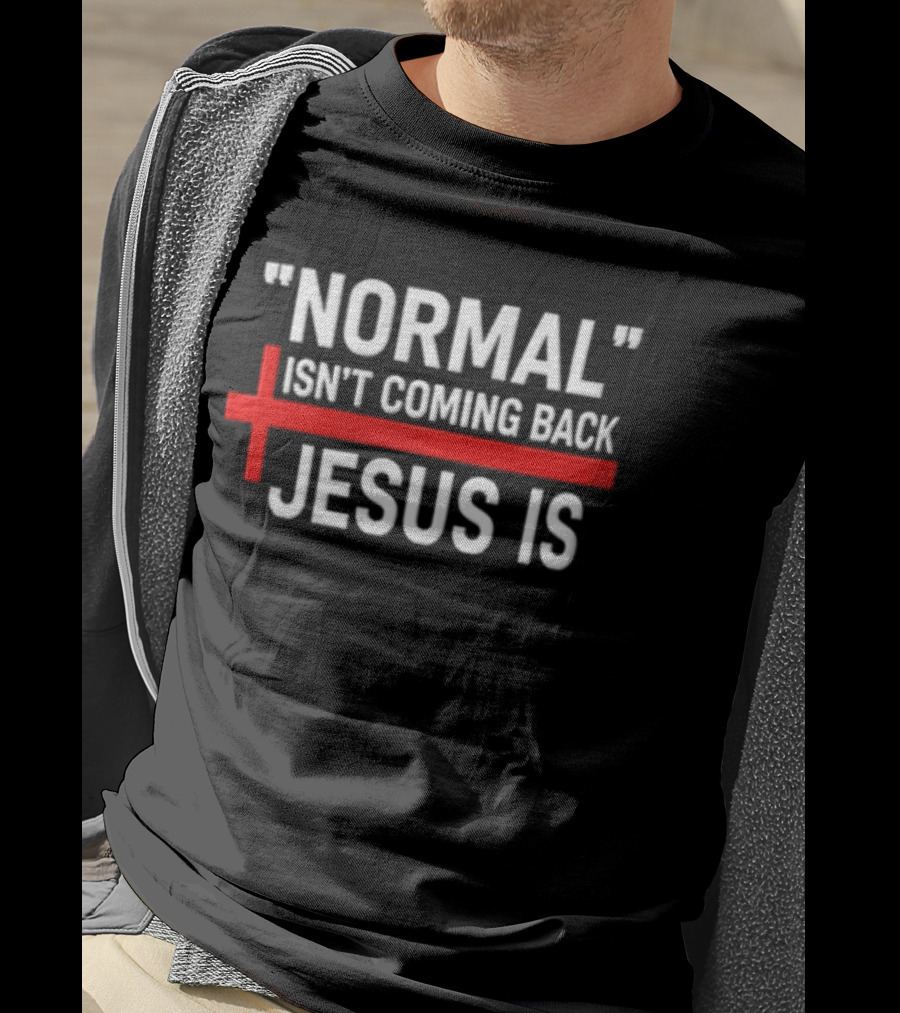 Normal Isn't Coming Back Jesus Is Red Cross T-Shirt