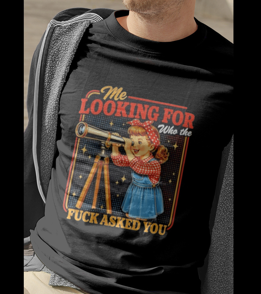 Me Looking For Who The Fuck Asked You Retro Vintage Girl Telescope T-Shirt