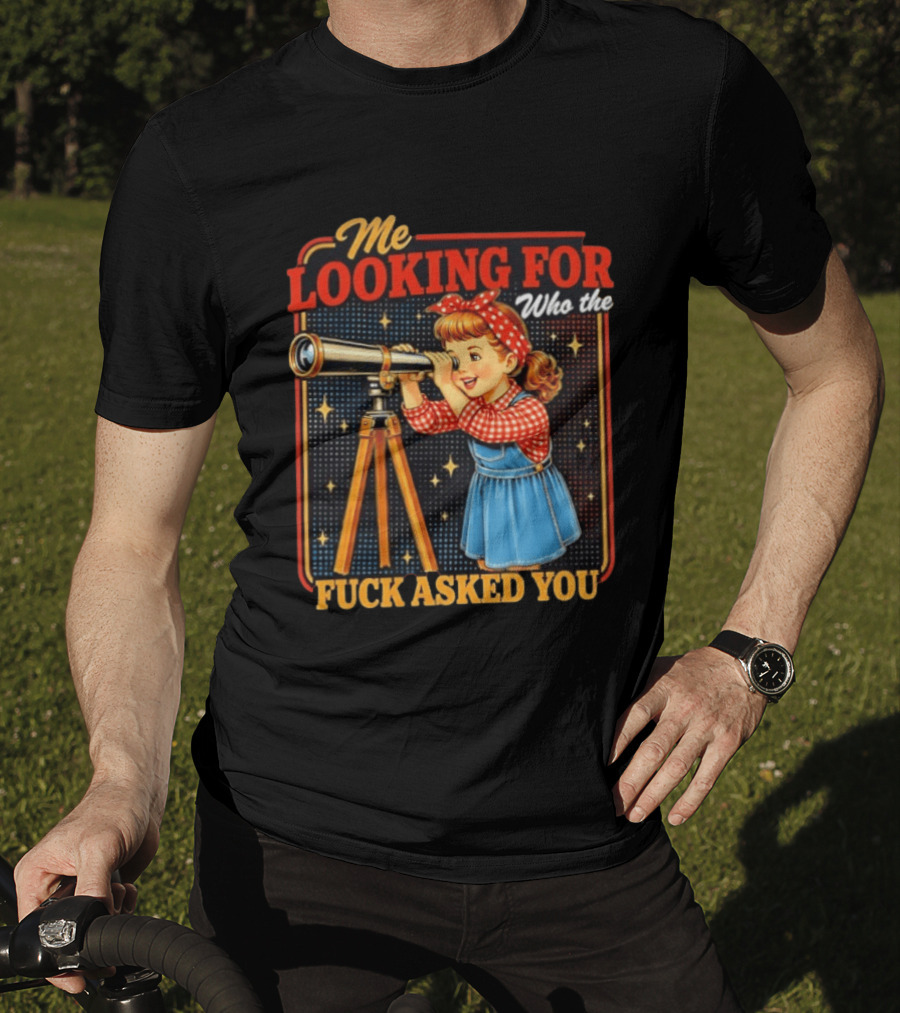 Me Looking For Who The Fuck Asked You Retro Vintage Girl Telescope T-Shirt