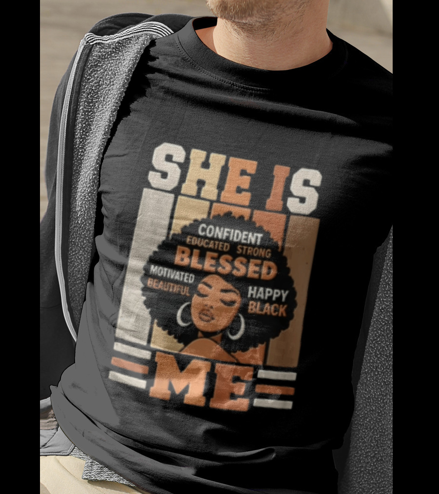 Confident Educated Strong Blessed Motivated Happy Beautiful Black She Is Me T-Shirt