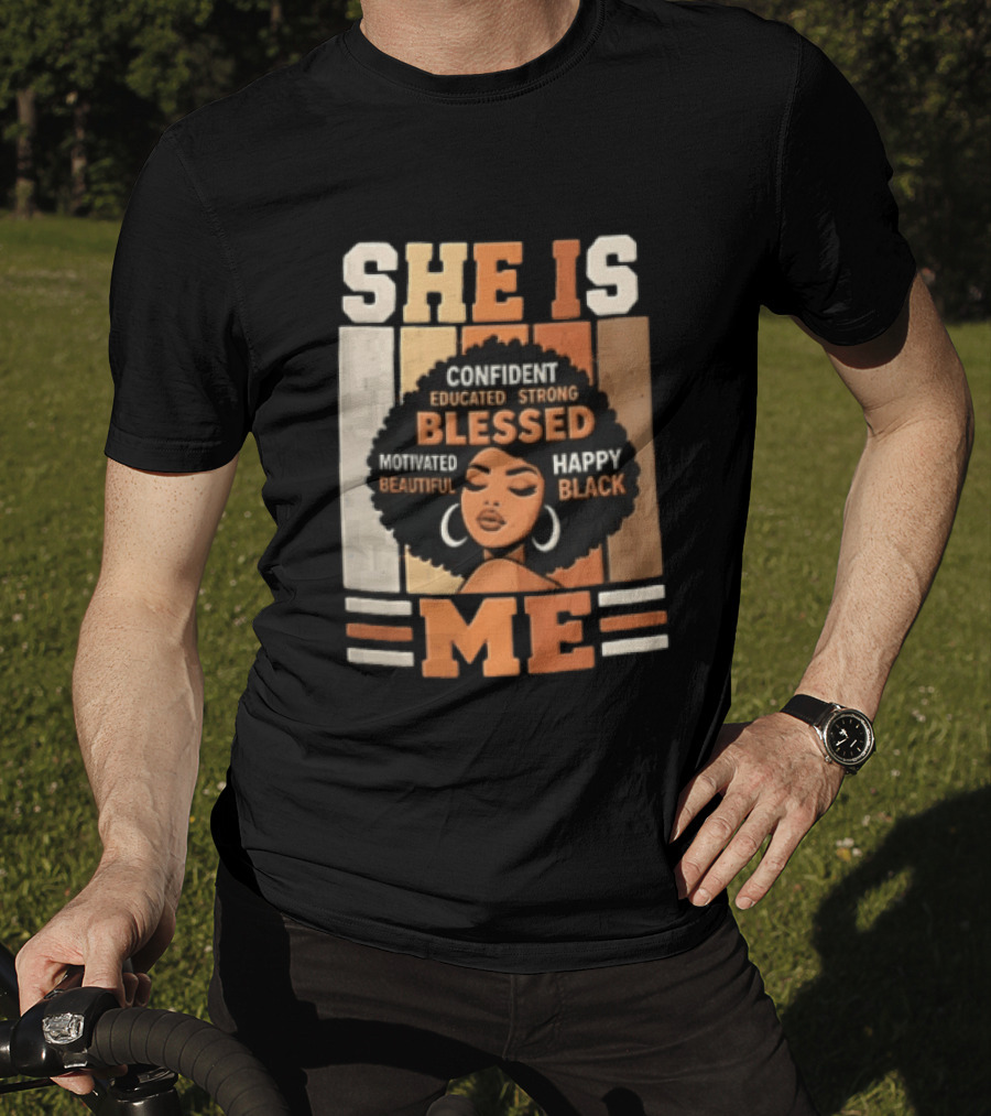 Confident Educated Strong Blessed Motivated Happy Beautiful Black She Is Me T-Shirt