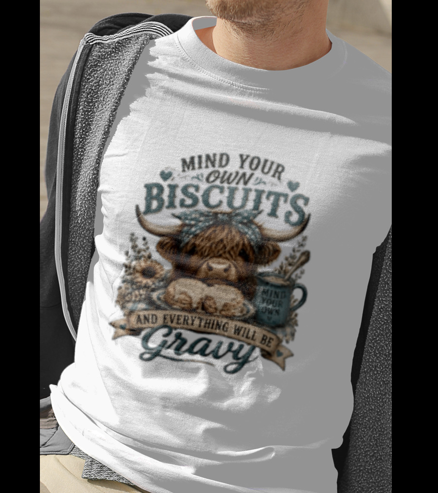 Mind Your Own Biscuits Highland Cow Everything Will Be Gravy T-Shirt