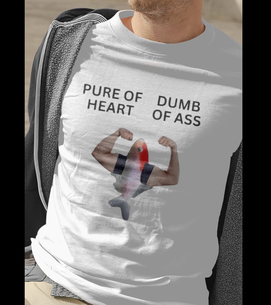 Pure Of Heart Dumb Of Ass Fish With Muscular Human Arms T-Shirt