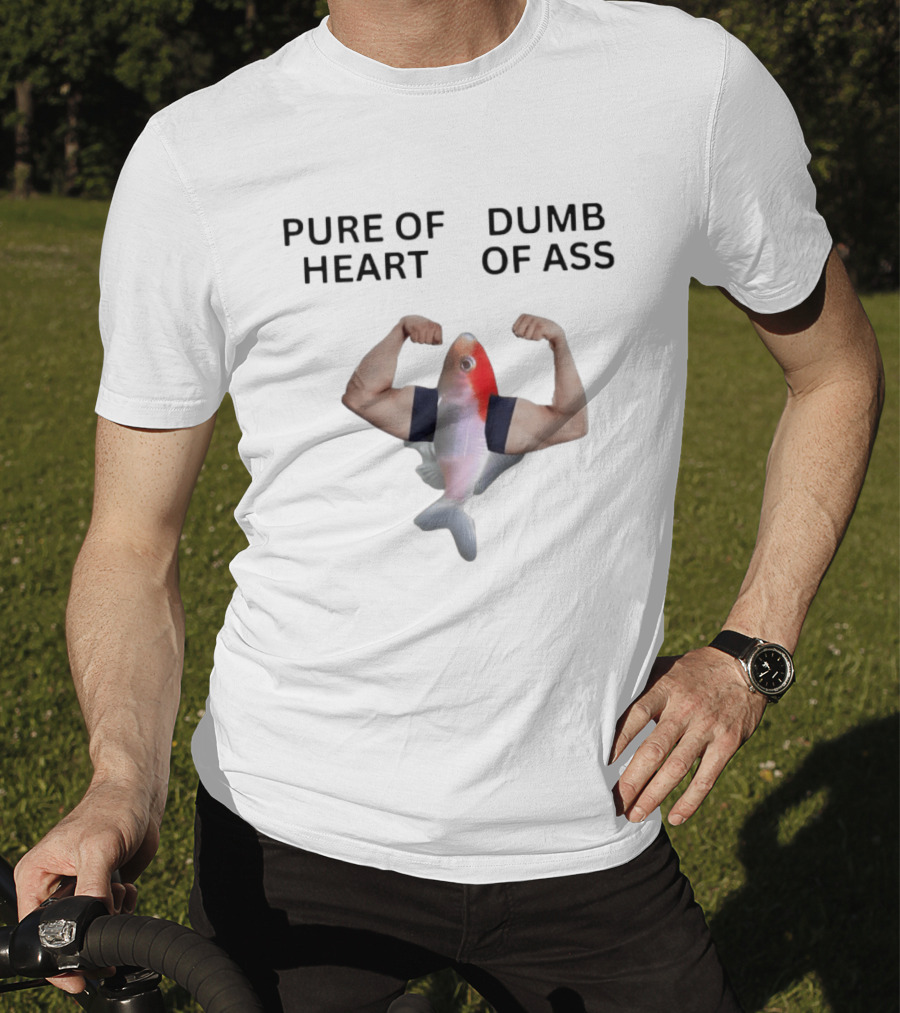 Pure Of Heart Dumb Of Ass Fish With Muscular Human Arms T-Shirt
