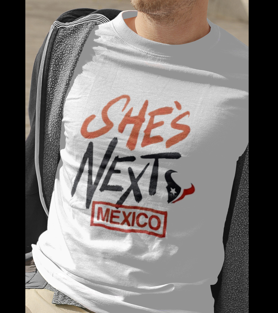 She's Next Houston Texans Mexico T-Shirt