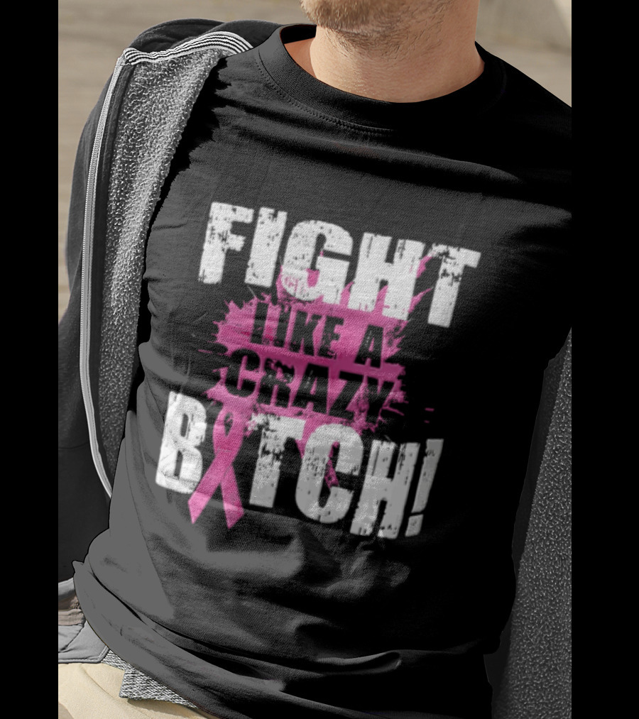 Fight Like A Crazy Bitch Breast Cancer Pink Ribbon Awareness T-Shirt