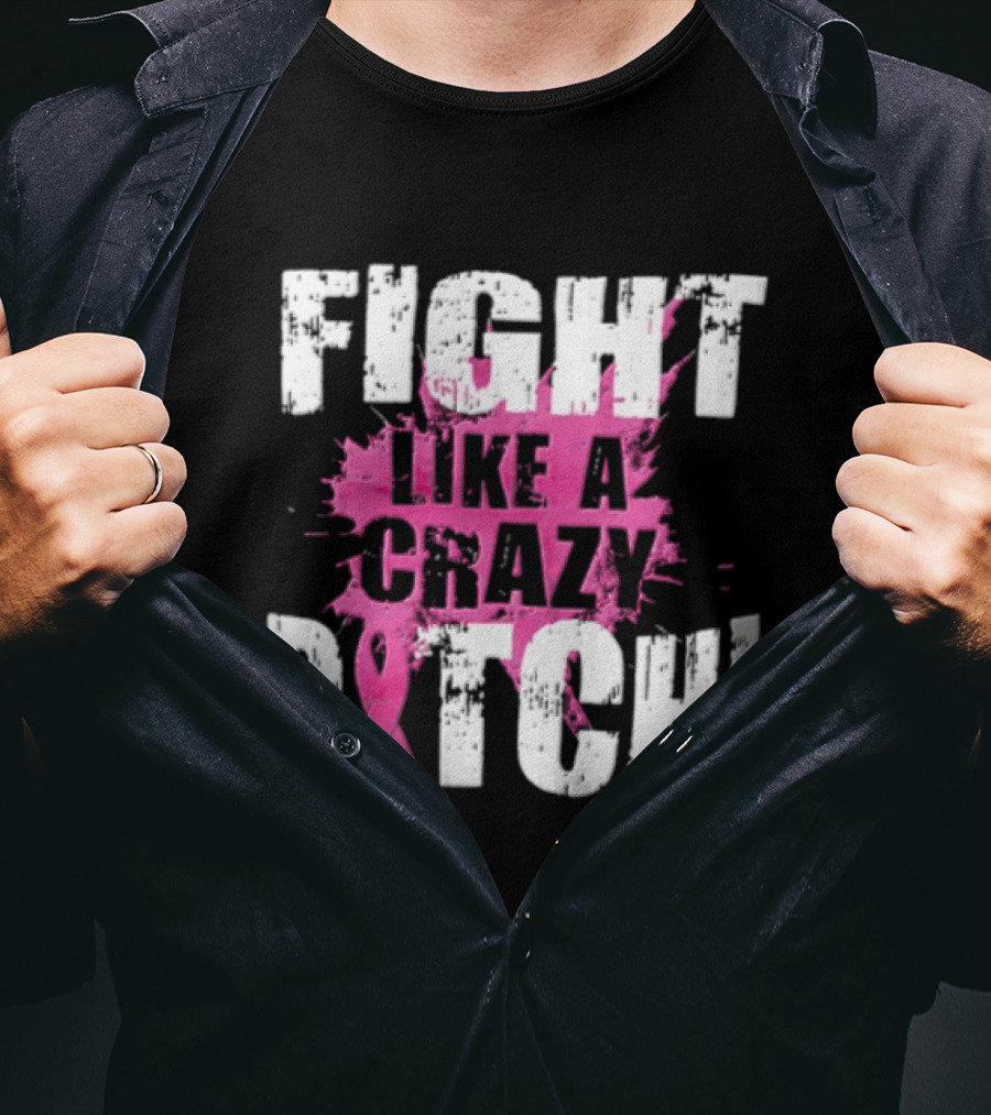 Fight Like A Crazy Bitch Breast Cancer Pink Ribbon Awareness T-Shirt