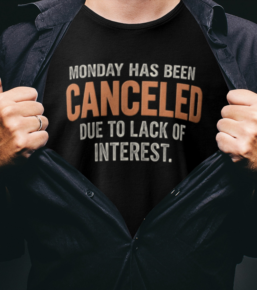 Monday Has Been Canceled Due To Lack Of Interest Distressed T-Shirt