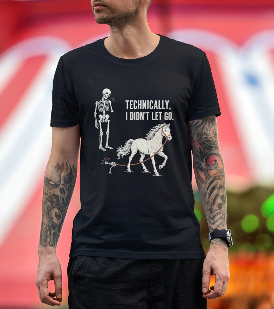 Technically I Didn't Let Go Skeleton Horse Halloween 2026 T-Shirt