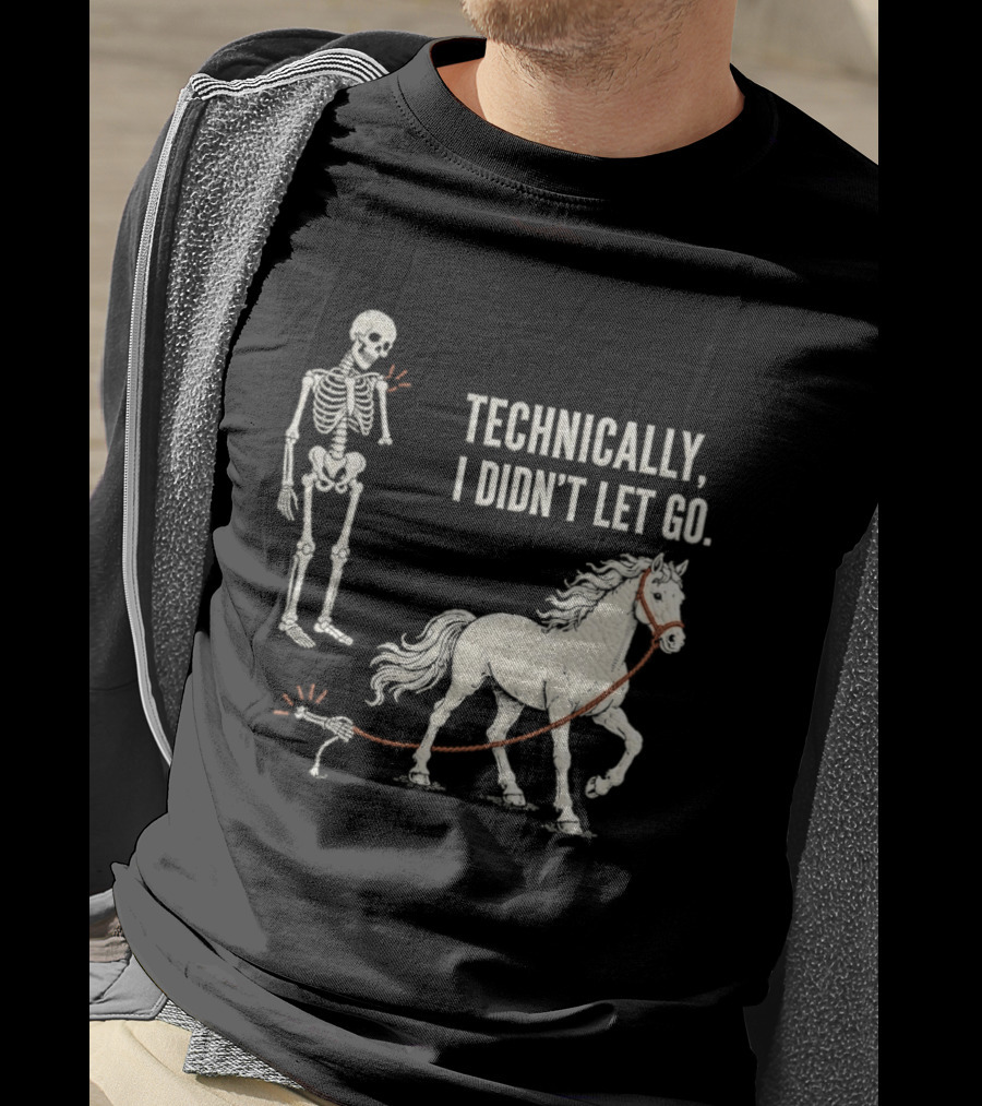 Technically I Didn't Let Go Skeleton Horse Halloween 2026 T-Shirt