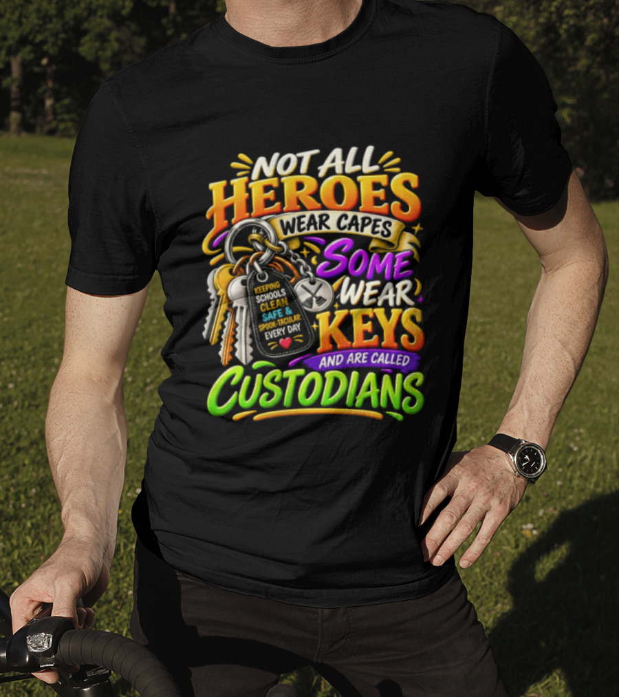 Not All Heroes Wear Capes Some Wear Keys And Are Called Custodians Keeping Schools Clean T-Shirt