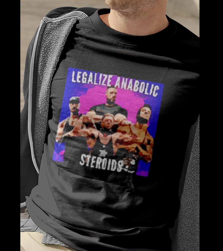 Legalize Anabolic Steroids Bodybuilders Strength Fitness Power Muscles T-Shirt