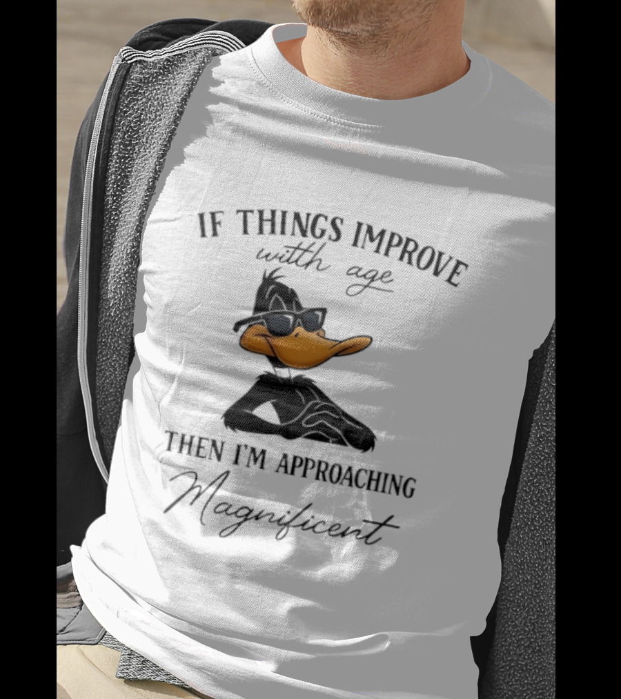 Daffy Duck If Things Improve With Age Then I'm Approaching Magnificent T-Shirt