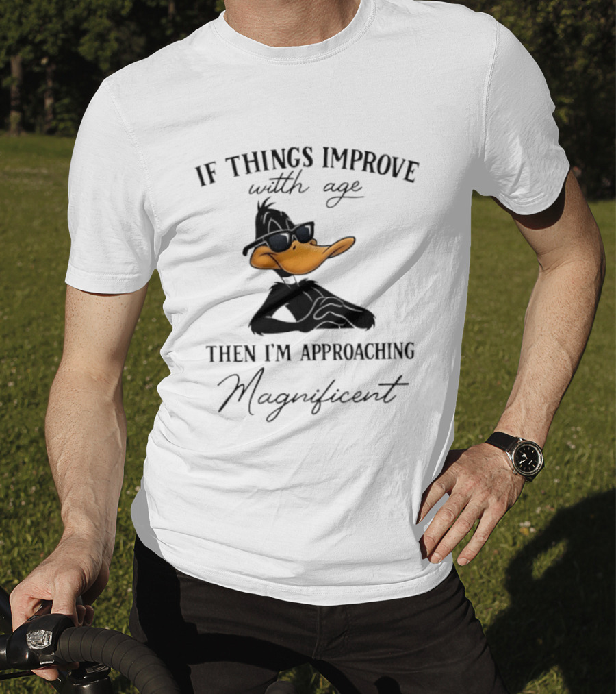 Daffy Duck If Things Improve With Age Then I'm Approaching Magnificent T-Shirt