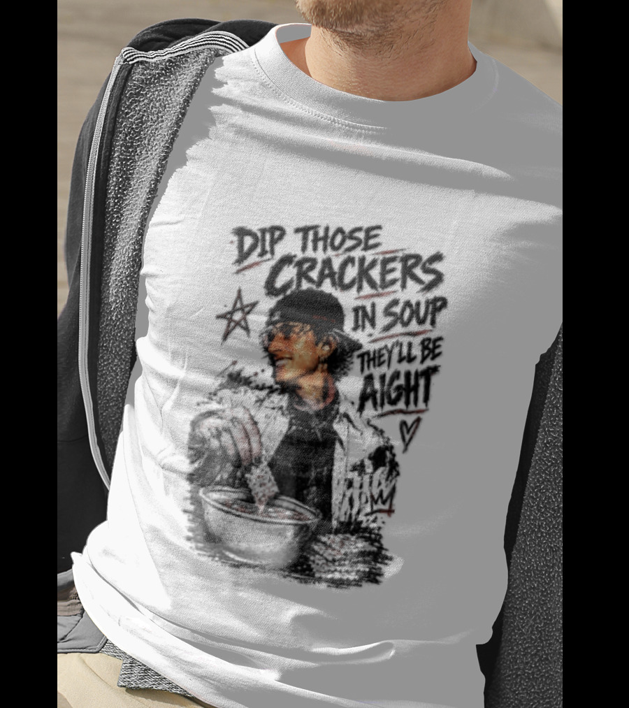 Dip Those Crackers In Soup They Will Be Aight Star And Smiling Person T-Shirt