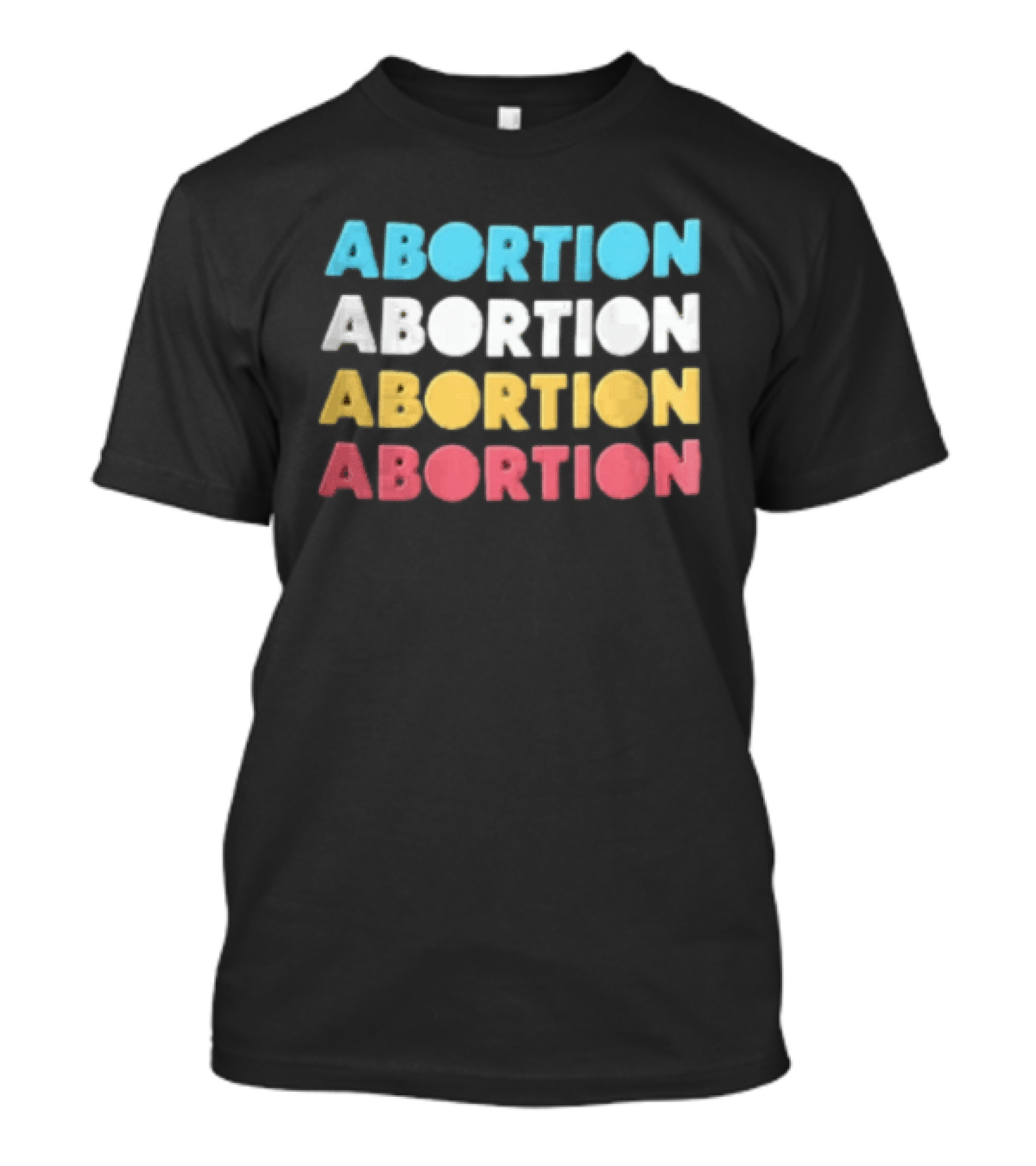 Abortion Repeated In Colorful T-Shirt