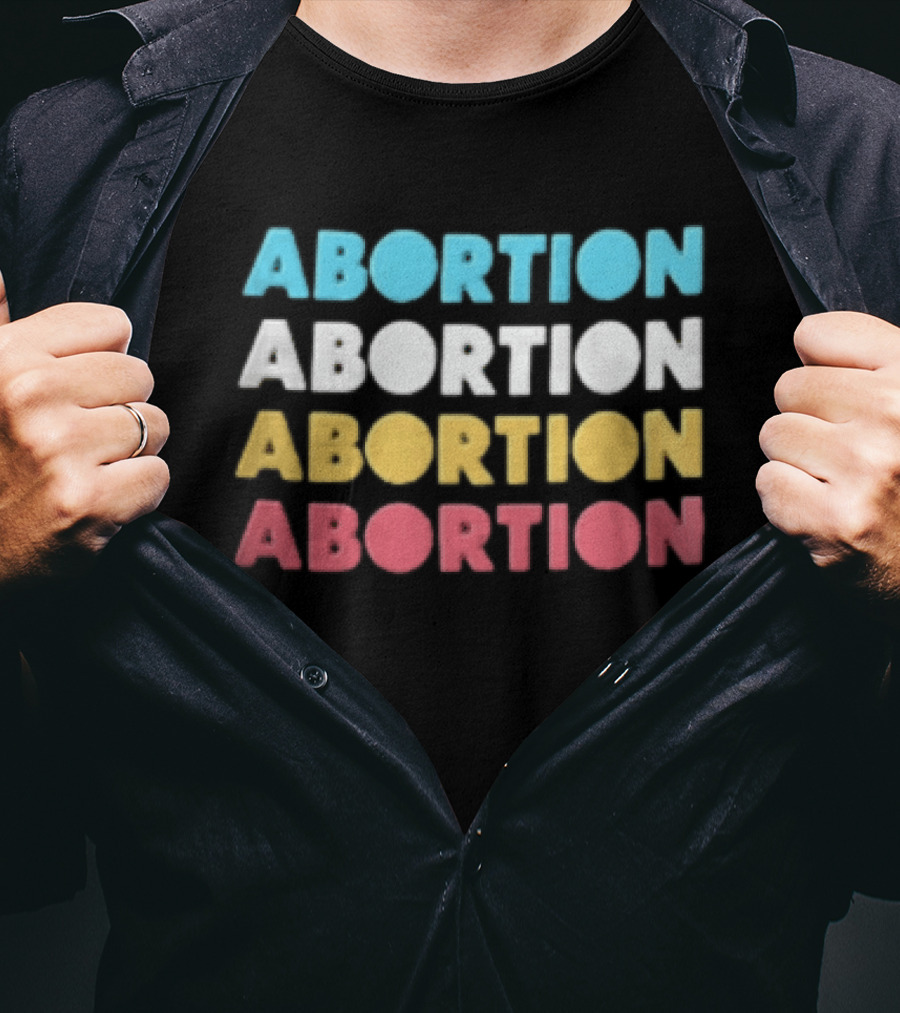 Abortion Repeated In Colorful T-Shirt