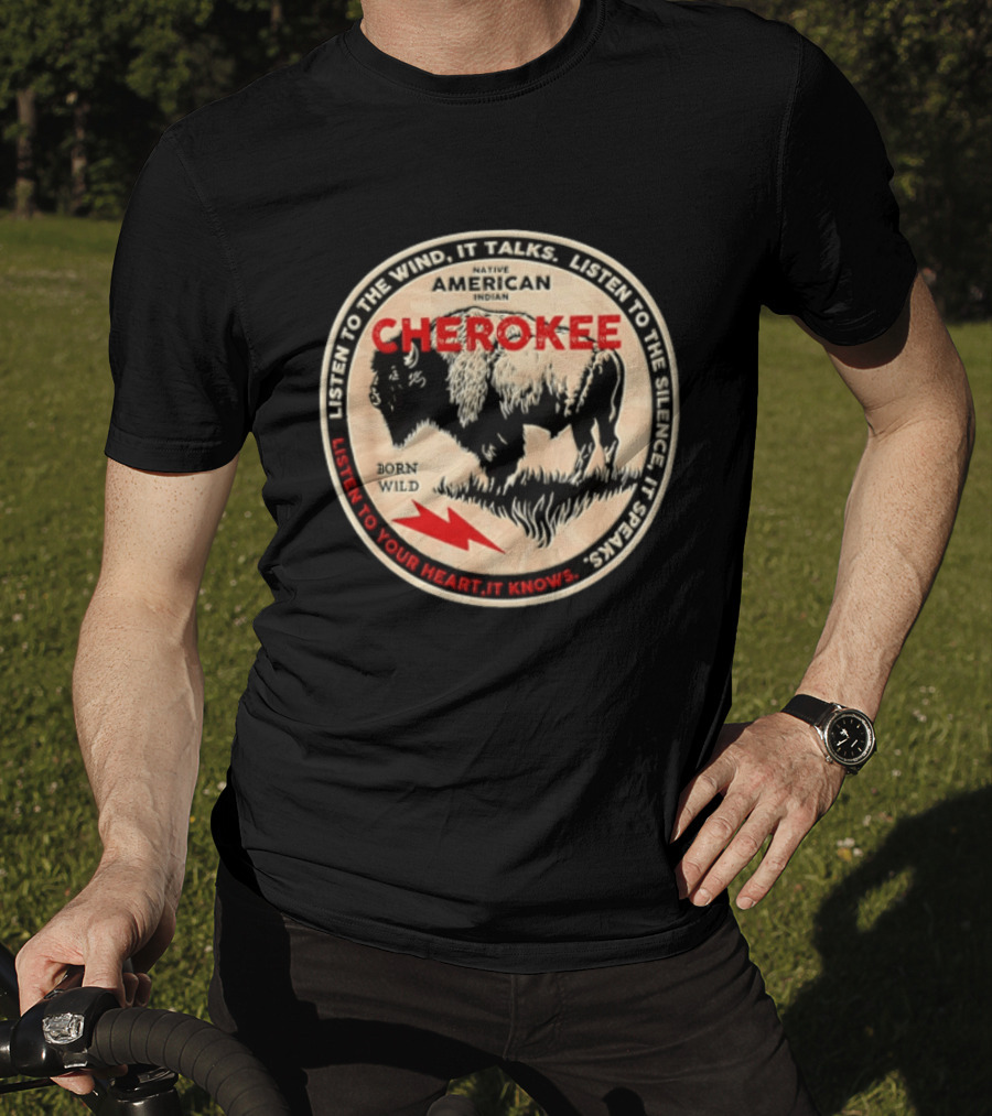 Cherokee Native American Indian Born Wild Buffalo Listen To The Wind Silence Heart T-Shirt