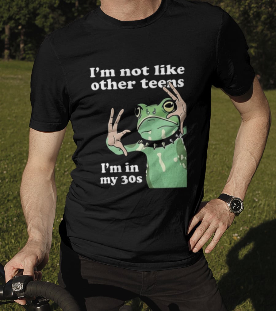 I'm Not Like Other Teens Frog I'm In My 30s T-Shirt