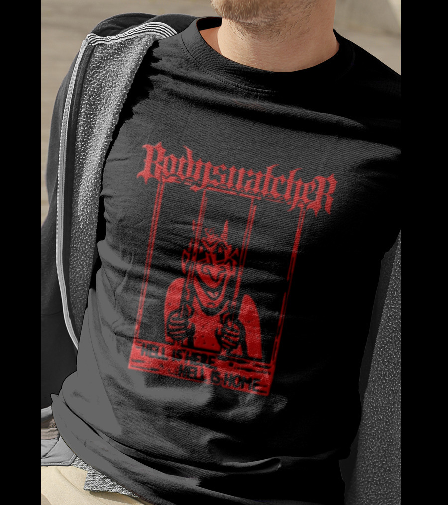 Bodies Ratcher Hell Is Here Hell Is Home T-Shirt