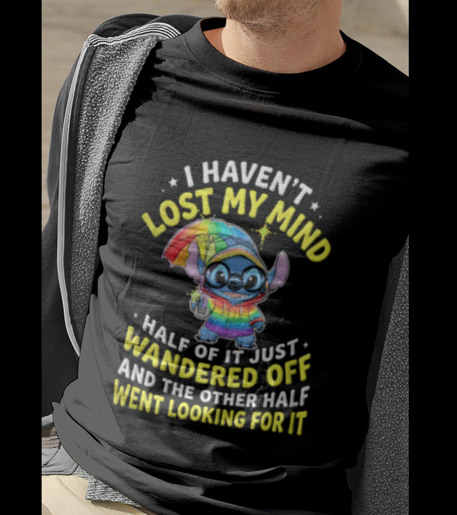 I Haven't Lost My Mind Stitch Rainbow Umbrella Half Of It Just Wandered Off T-Shirt