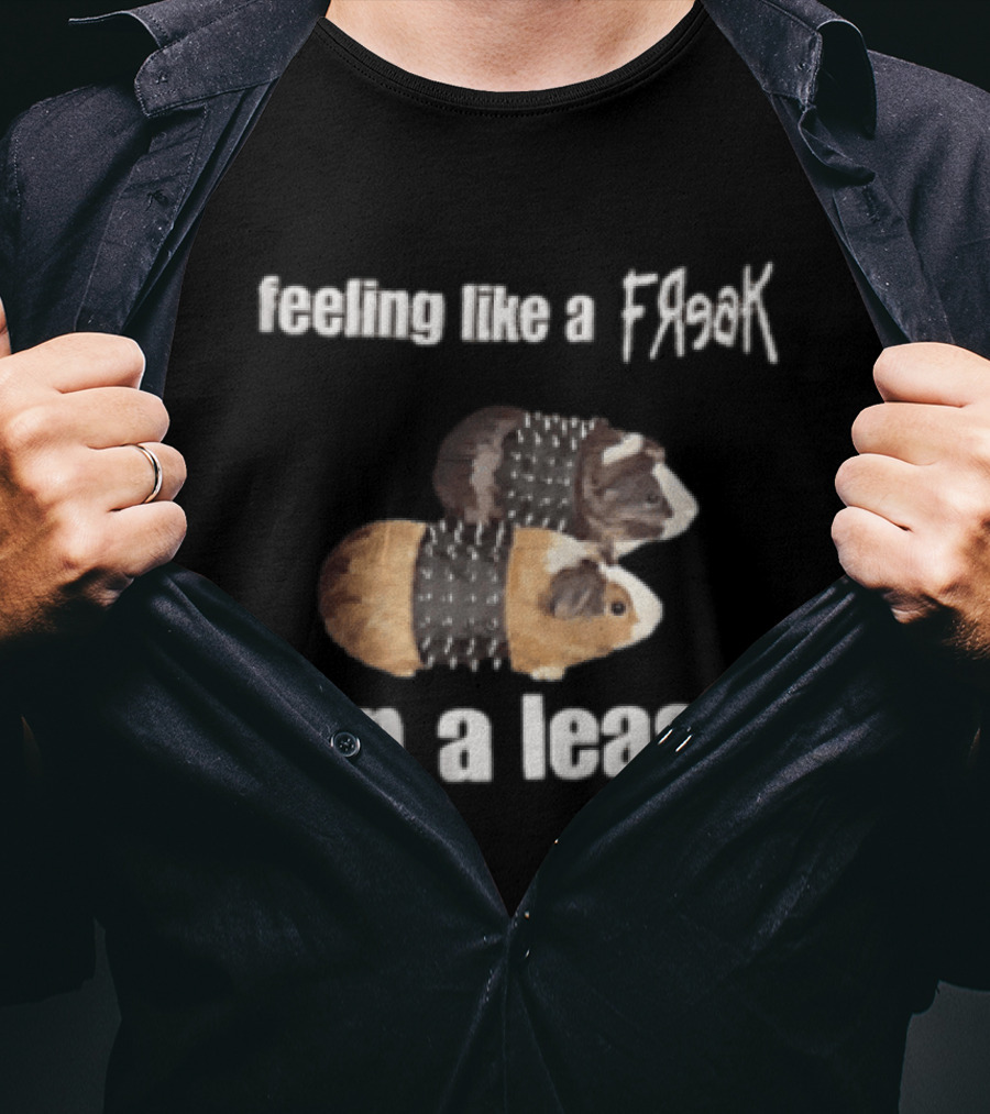 Feeling Like A Freak On A Leash Guinea Pigs T-Shirt