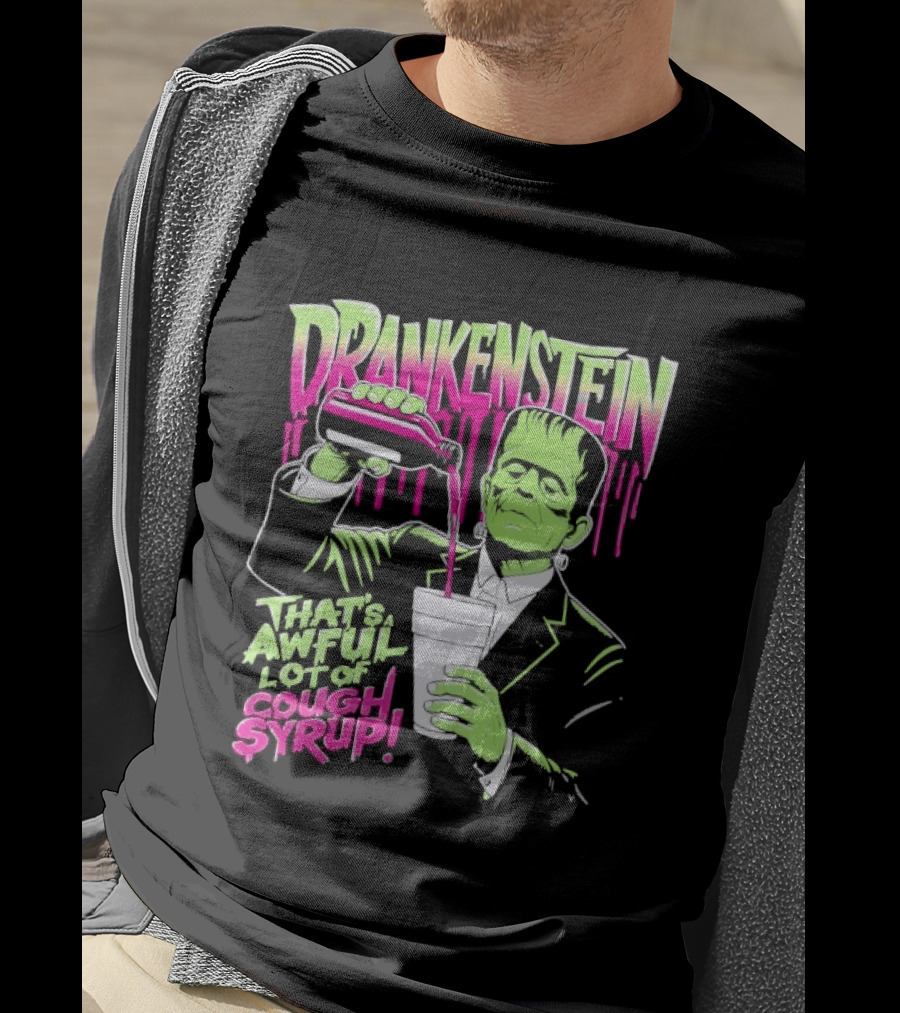 Drankenstein Frankenstein Drinking That's A Awful Lot Of Cough Syrup T-Shirt