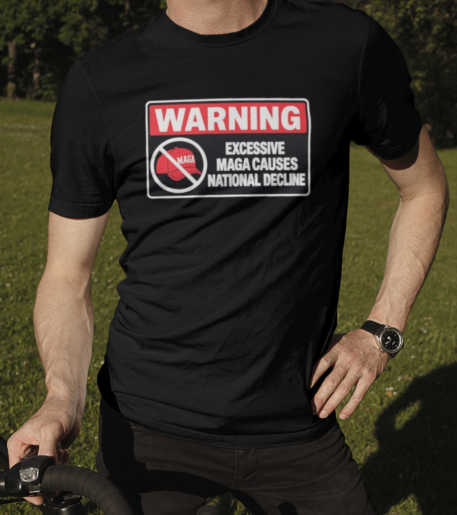 WARNING Excessive MAGA Causes National Decline T-Shirt