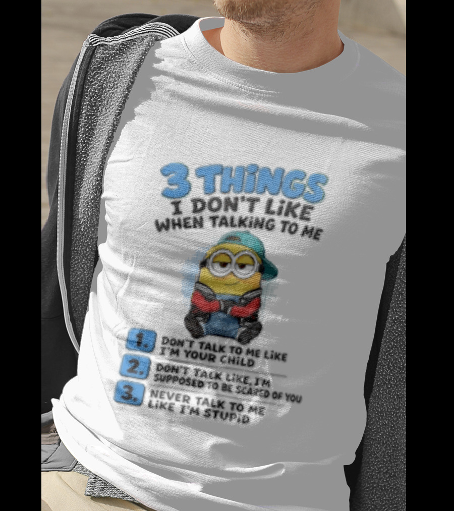 3 Things I Dont Like When Talking To Me 1 Dont Talk To Me Like T-Shirt