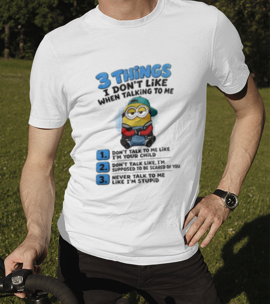 3 Things I Dont Like When Talking To Me 1 Dont Talk To Me Like T-Shirt